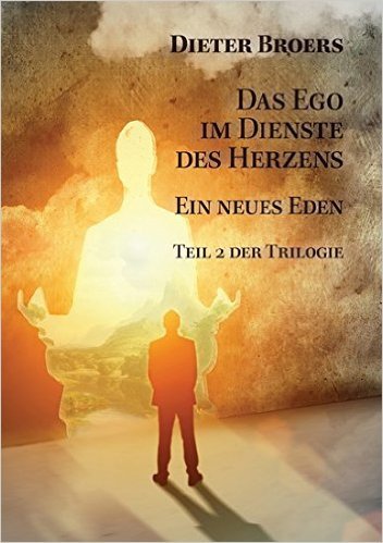 Dieter Broers - Das Ego im Dienste des Herzens“
