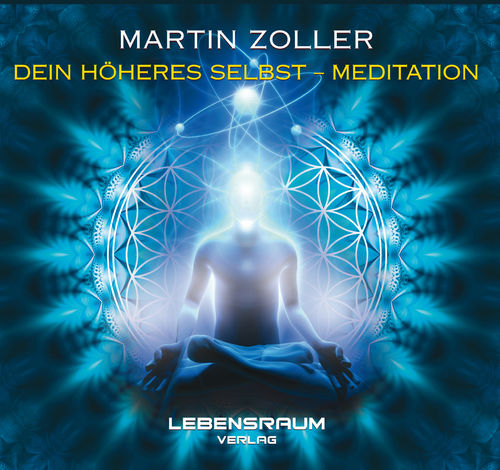 Martin Zoller: DEIN HÖHERES SELBST - MEDITATION